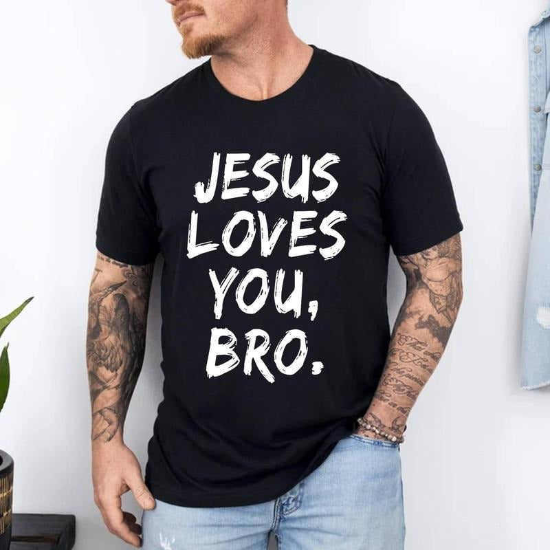 Jesus Loves You Bro Christian Believer Faith God Religious T-Shirt | Unisex Cotton Tee, Short Sleeve, Size S-3XL Hoodie,...