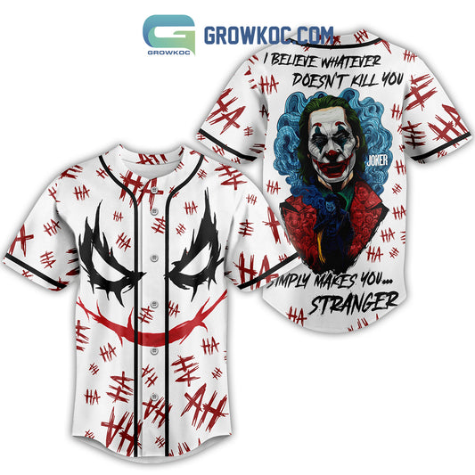 Joker I Believe Whatever Doesn’t Kill You Simply Makes You Stranger Baseball Jersey