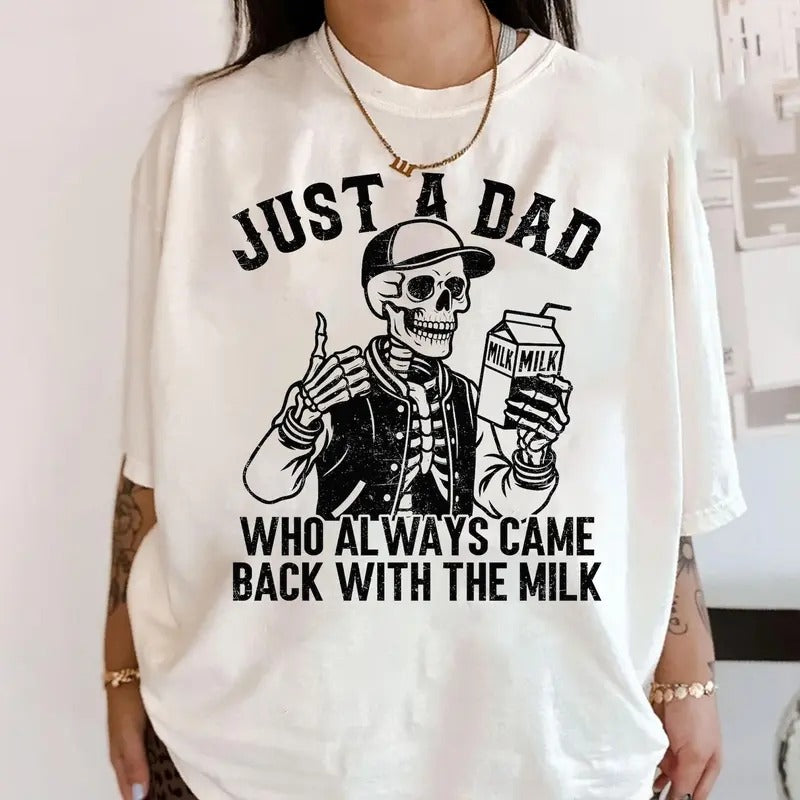 Just A Dad Who Always Came Back With The Milk Shirt, Funny Skeleton Tee, Father Day Gift, Dad With Milk Shirt, Husband...