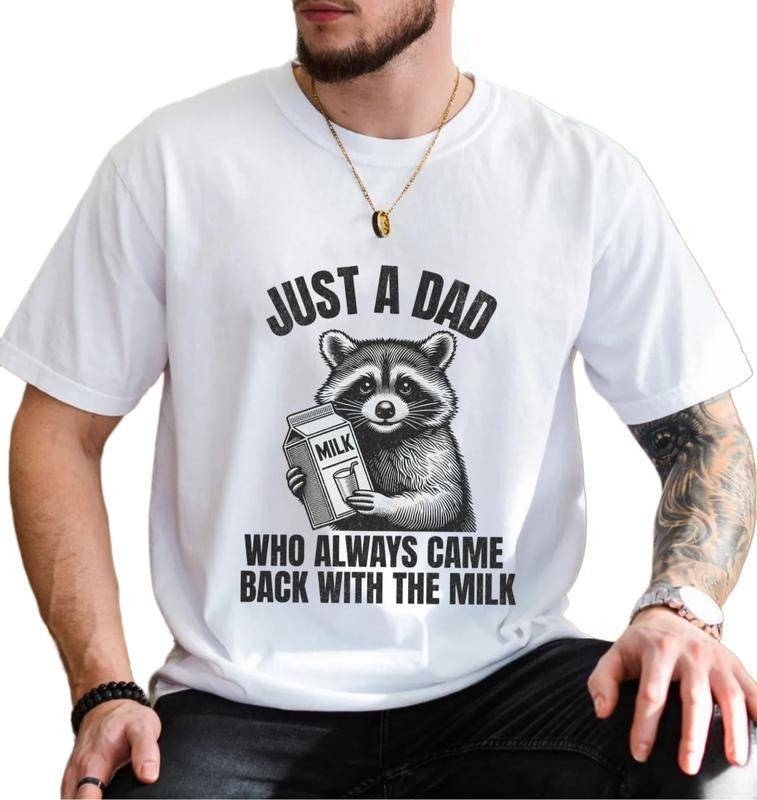 Just A Dad Who Came Back With The Milk Father's Day Raccoon Shirt, Dark Humor Funny Milk T Shirt, Unisex Short Sleeve...