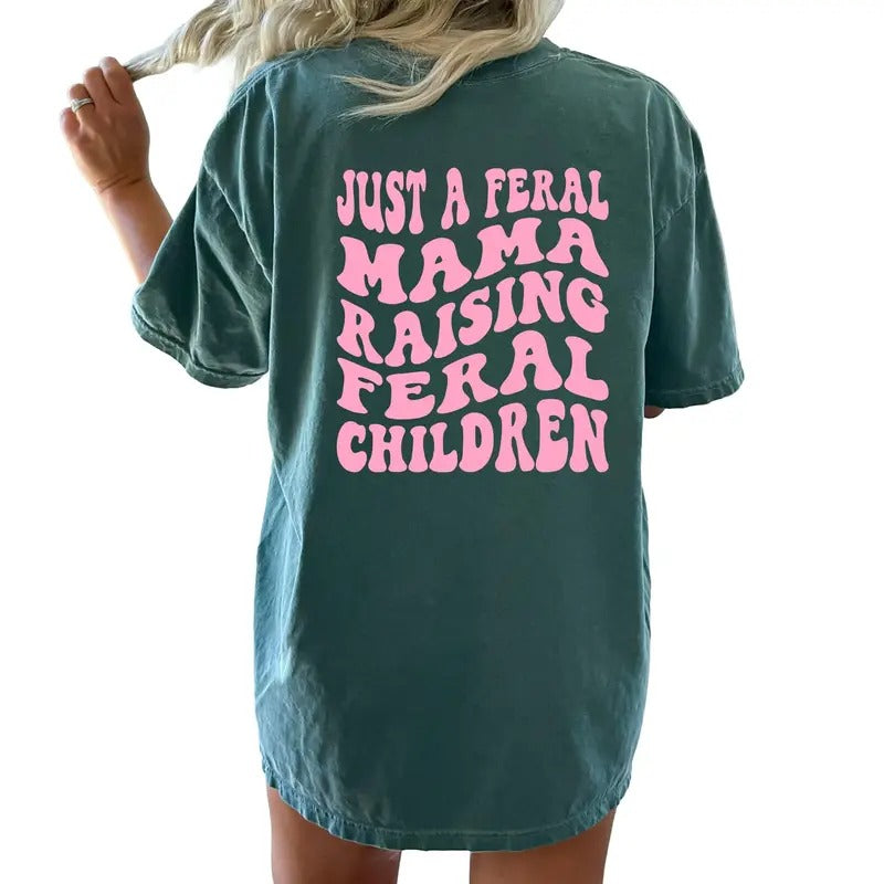 Just A Feral Mama Raising Feral Children Shirt