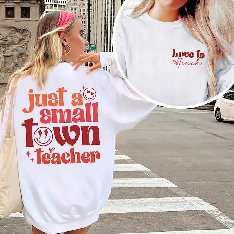 Just A Small Town Teacher Shirt, New Teacher Gift, Teacher Appreciation Gift, Back to School, Teacher Sweatshirt,...
