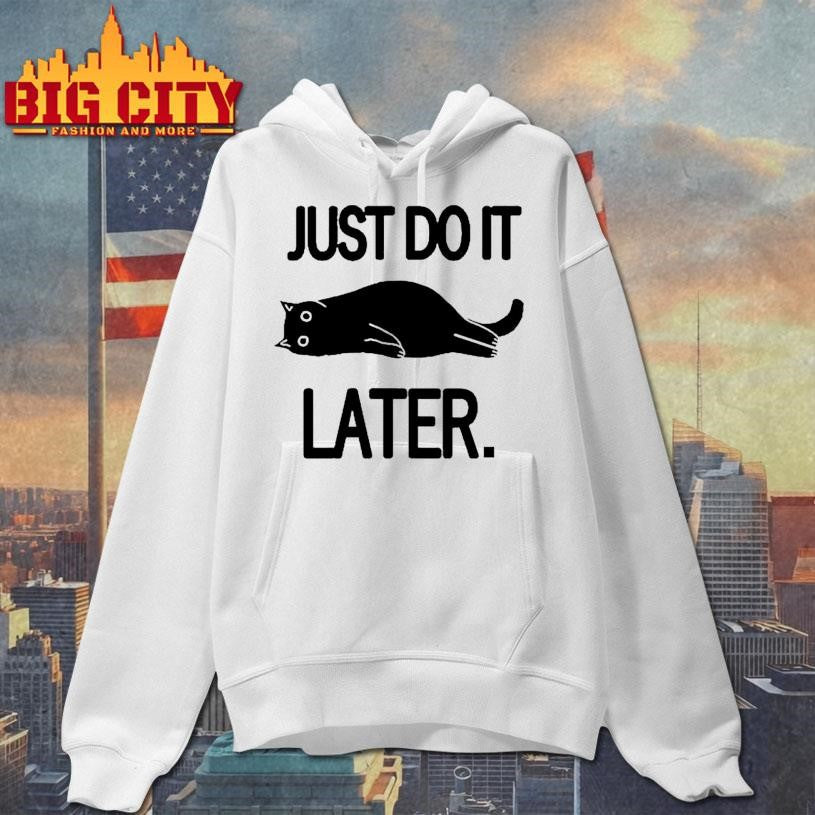 Just Do It Later Cat Shirt