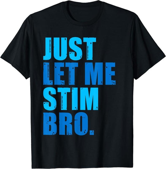 Just Let Me Stim Bro - Blue Autism Awareness For Men T-Shirt | Unisex Cotton Tee Gift, Crewneck, Short Sleeve Hoodie,...