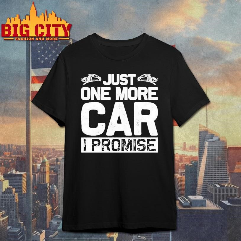 Just One More Car I Promise Shirt