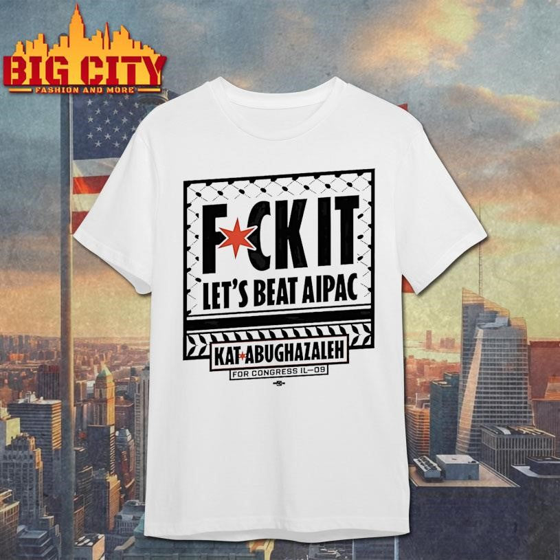 Kat For Illinois Beat Aipac Fck It Lets Beat Aipac Shirt