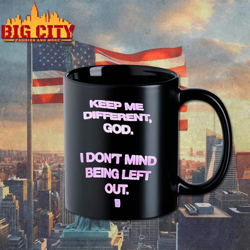 Keep Me Different God I Don’t Mind Being Left Out God Is Dope Shirt