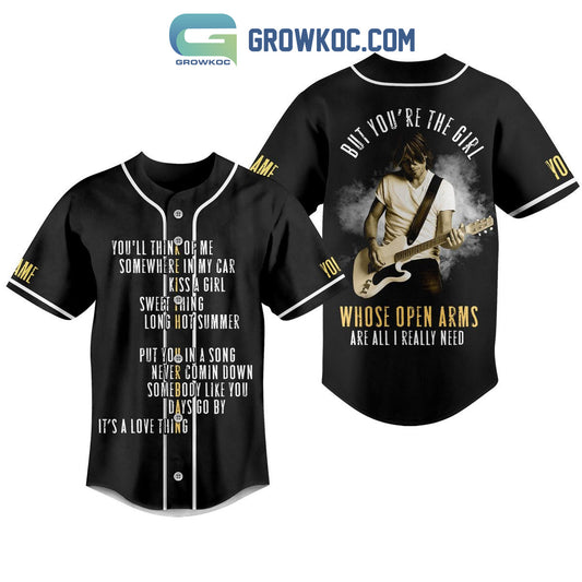 Keith Urban But You’re The Girl Whose Open Arms Are All I Really Need Personalized Baseball Jersey