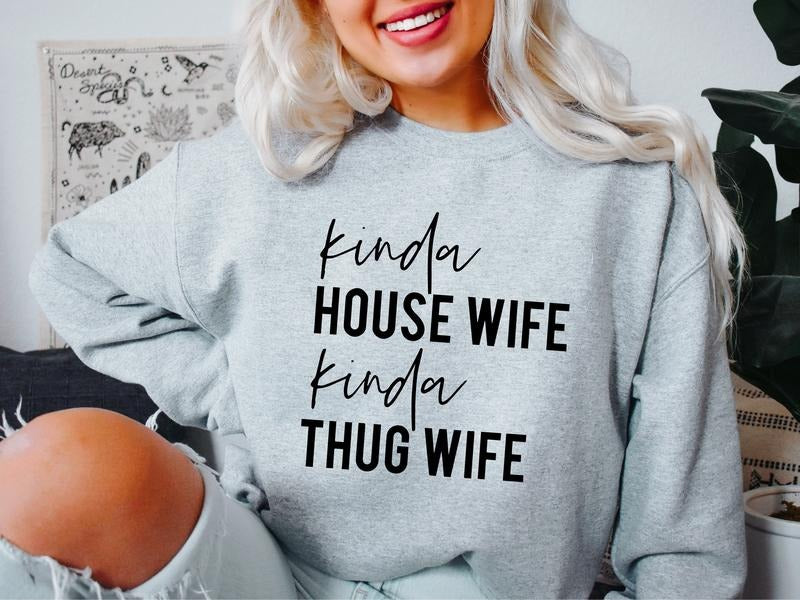 Kinda House Wife Kinda Thug Wife Sweatshirt, Funny Wife Hoodie, Engagement Gift Sweater, Gift Hoodie For Bride, Mom...