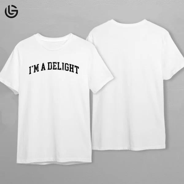 Latarshia Grant Store I'm A Delight Funny T-Shirt Sarcastic Quote Unisex Soft Tee Gift For Friends Hoodie, Sweatshirt