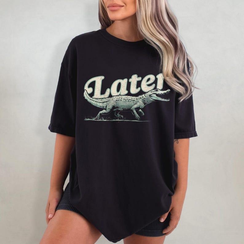 Later Gator Tshirt - Distressed Shirt, Funny Alligator T-Shirt, Oversized Graphic Tee, Indie Tshirt, Retro Crocodile...
