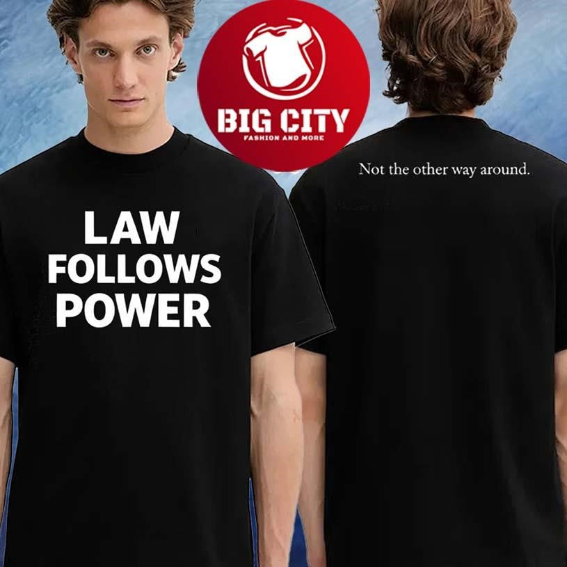 Law Follows Power Minimalist Political Quote Two Sided Shirt