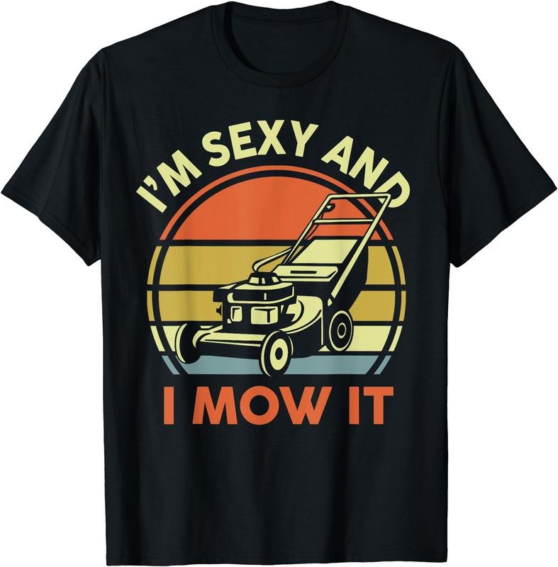 Lawn Mowing I'm Sexy And I Mow It Funny Mower Dad Gift Men T-Shirt | Unisex Cotton Tee Gift, Crewneck, Short Sleeve...