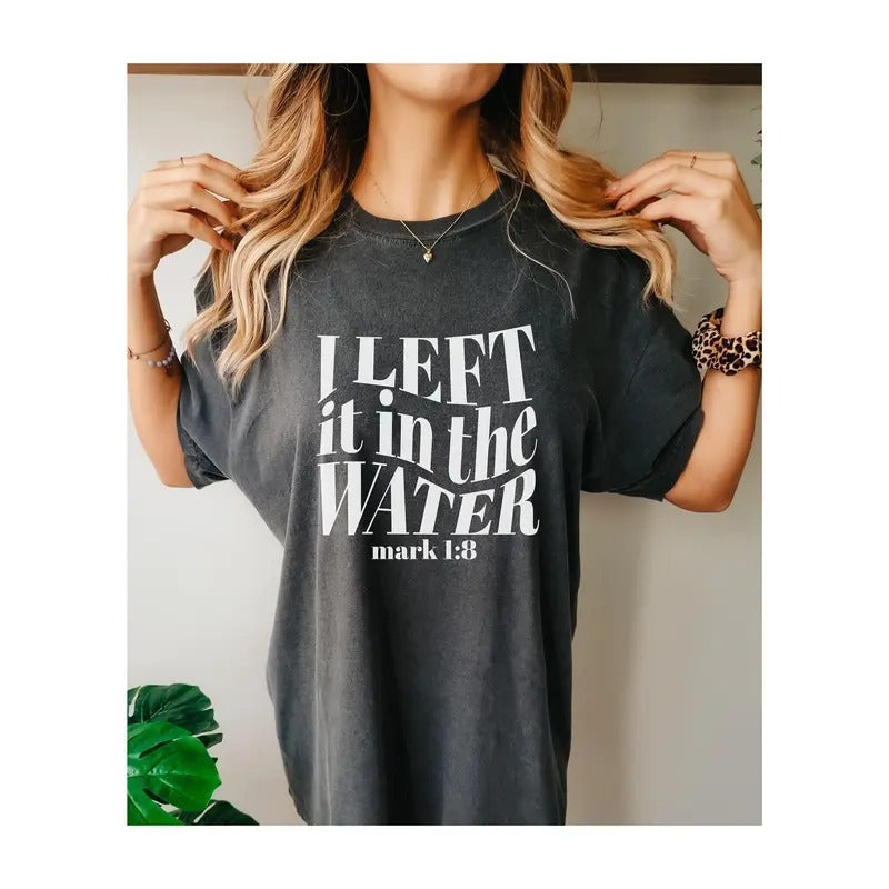 Left It In The Water Baptism Shirt Baptism Gift For Women And Men Religious Shirt Bible Verse Shirt Church Shirt Gift For...