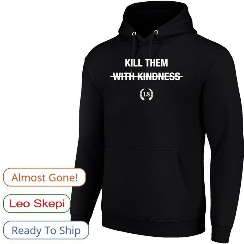 Leo Skepi K*ll Them Hoodie - Bold Statement Shirt, LS Logo, Black Unisex T-Shirt, Graphic Tee Unisex Menswear Womenswear...