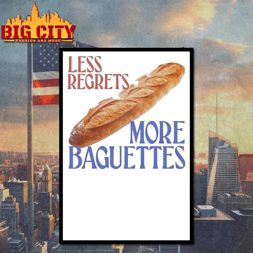 Less Regrets, More Baguettes Shirt