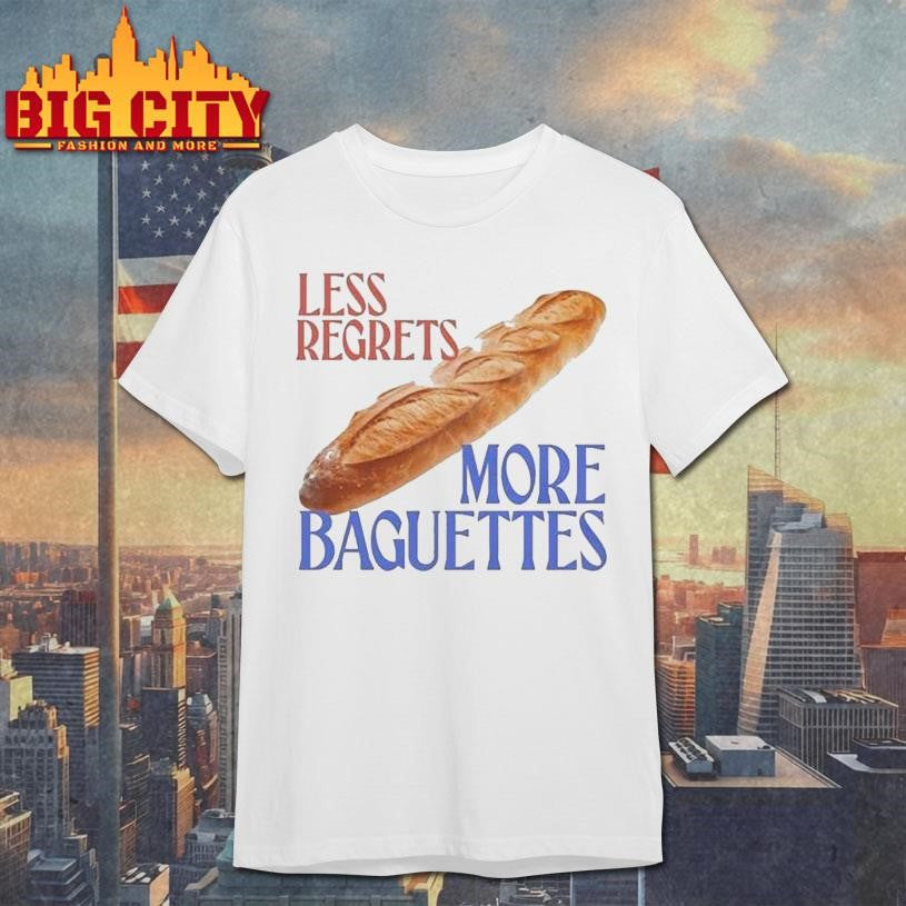 Less Regrets, More Baguettes Shirt
