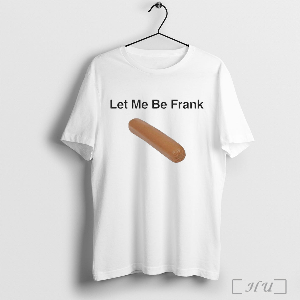 Let Me Be Frank Sausage T Shirt