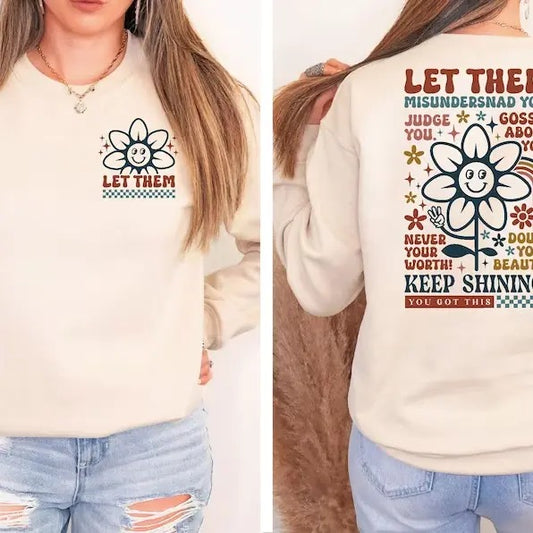 Let Them Misunderstand You Judge You Gossip About You Sweatshirt Front and Back, Let Them Never Doubt Shirt, Trendy...