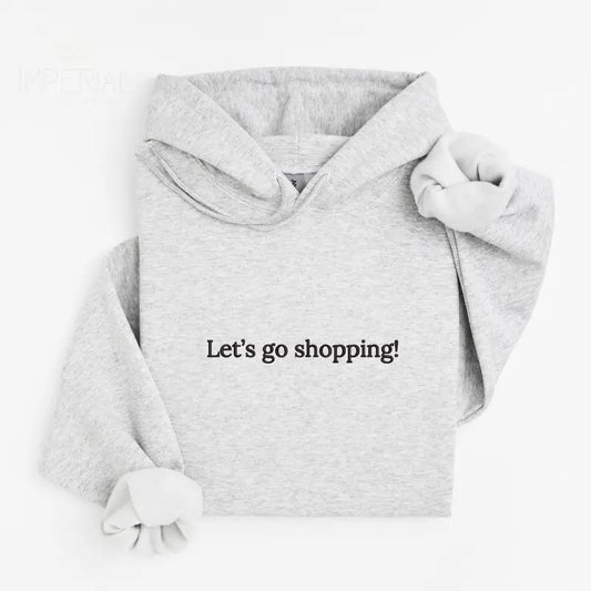 Let's Go Shopping Embroidered Hoodie Unisex, Go Shopping Hoodie, Quotes Sweater, Let's Go Shopping Embroidered EMB...
