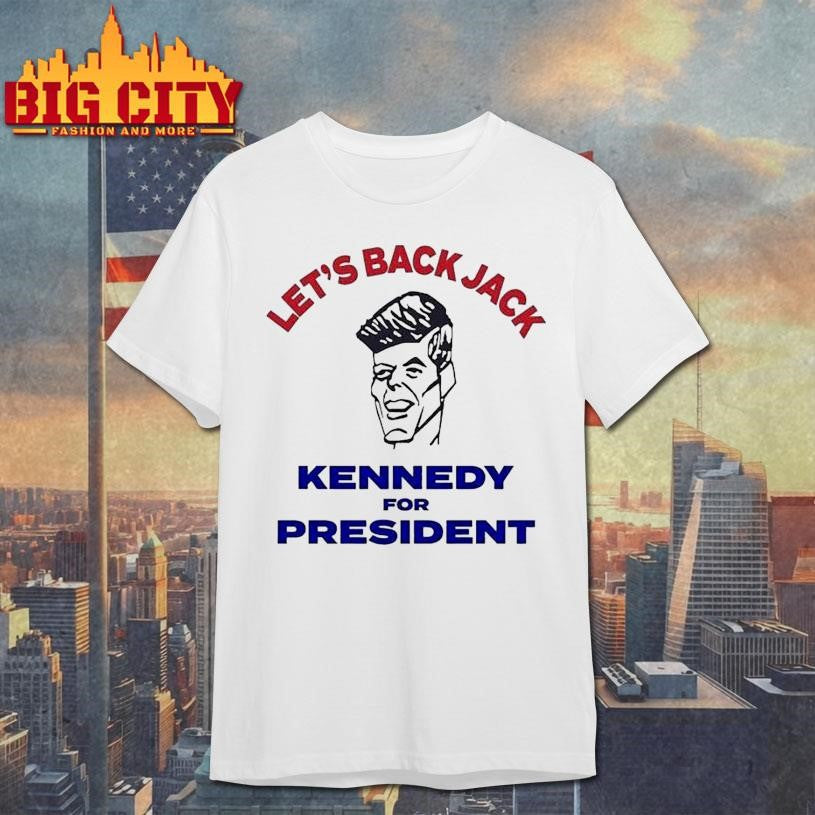 Let’s Back Jack Kennedy For President Shirt