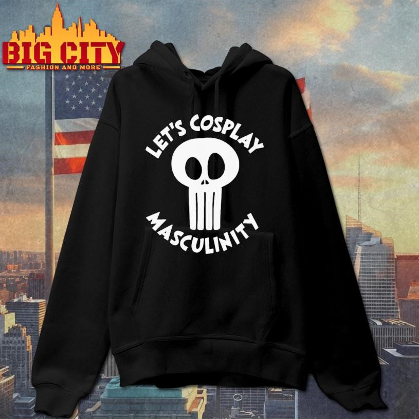 Lets Cosplay Masculinity Shirt