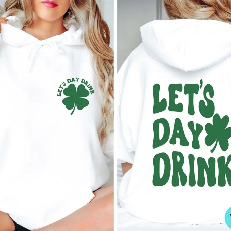 Lets Day Drink Sweatshirt St Patrick Day Drinking Back And Front Hoodie Funny St Patrick Day Aesthetic Shirt Saint...