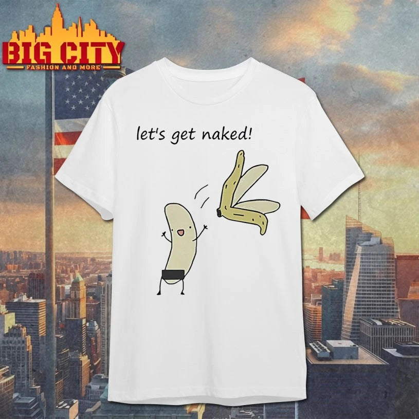Let’s get naked banana funny shirt