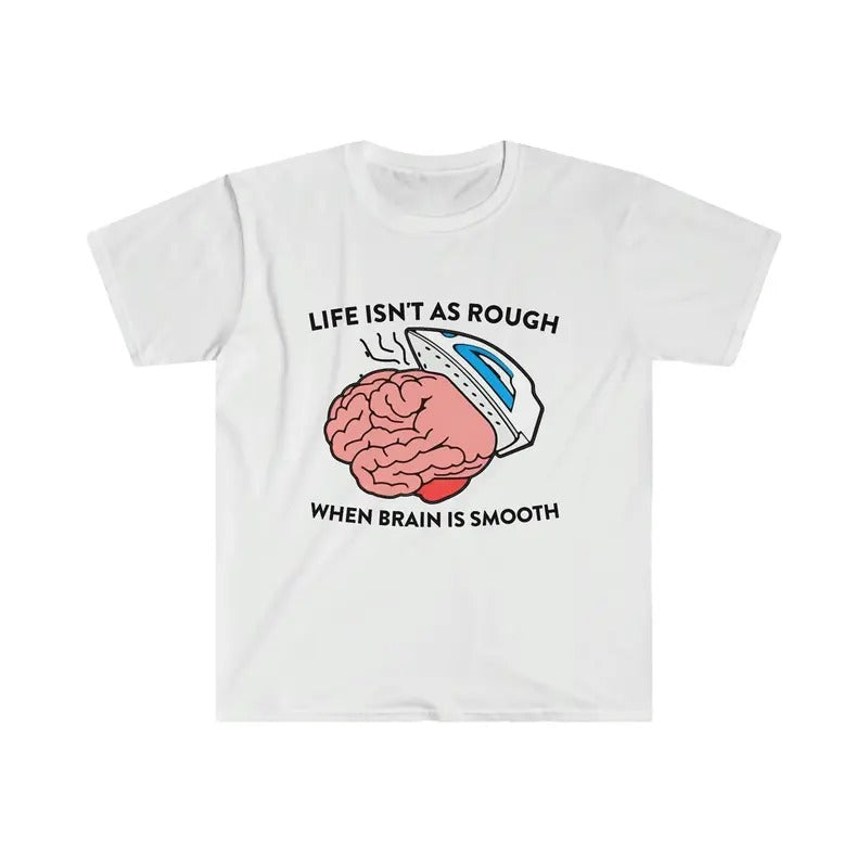 Life Isn't as Rough When Brain is Smooth Funny shirt, Meme Shirt Hoodie, Sweatshirt | WearSparks.com