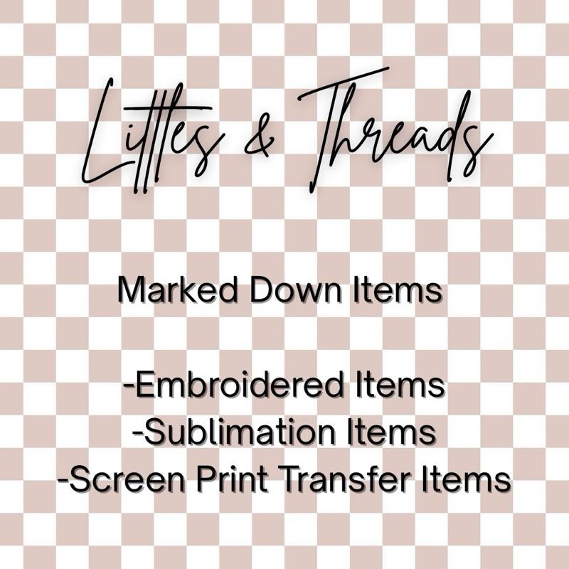 Littles & Threads Marked Down Women's Shirts Final Sale Embroidered Sublimation Screen Print Transfer Items Hoodie,...