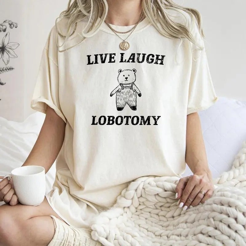 Live Laugh Lobotomy, Bear, Meme Shirt, Aesthetic, Funny, For Women's Hoodie, Sweatshirt | WearSparks.com