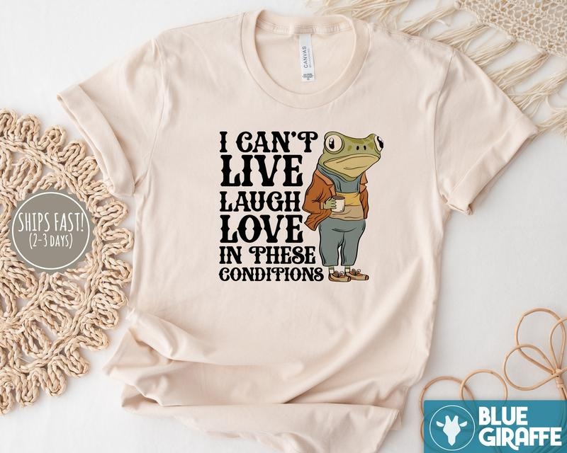 Live Laugh Love Under These Conditions T-Shirt, Funny Frog T-Shirt Hoodie, Sweatshirt | WearSparks.com