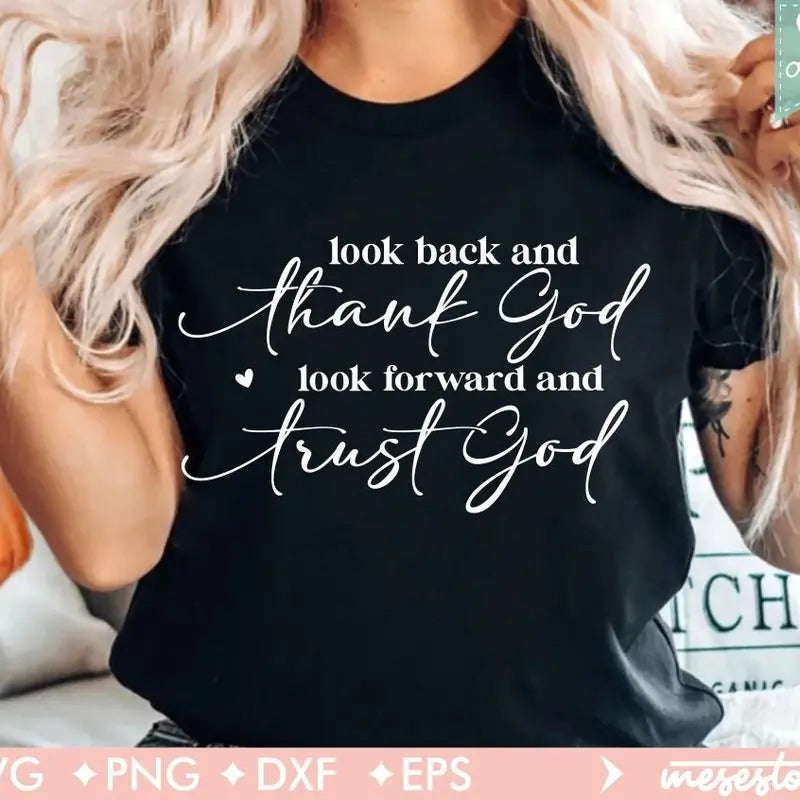 Look Back And Thank God Look Forward And Trust God Svg Church Shirt Design Inspirational Quote Svg Religious Svg...