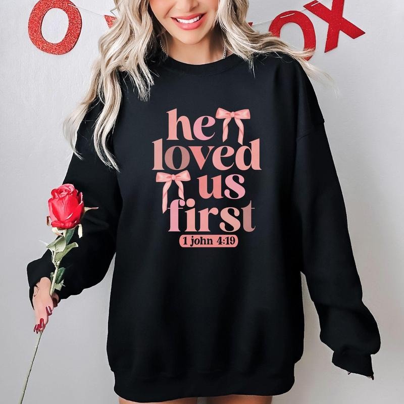 Loved Shirt, He Loved Us First Hoodie, Christian Valentines Shirt, Love Christian Shirt, Christian Women Tee, Women...
