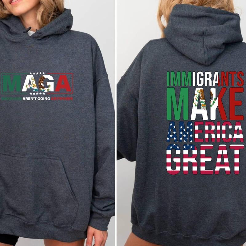 M.A.G.A Mexicans Ain't Going Anywhere Shirt Sweatshirt Hoodie- Bold Patriotic Design with Mexican Flag and Powerful...