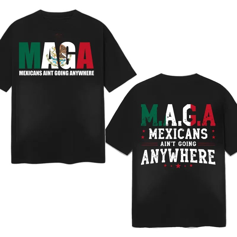 MAGA Mexicans Ain't Going Anywhere T-Shirt, Viva Mexico Shirt, Funny Patriotic Tee Hoodie, Sweatshirt | WearSparks.com