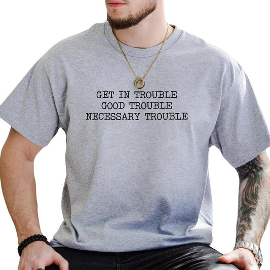 MAPTEES Get in Trouble Good Trouble Necessary Trouble Graphic Tee, Civil Rights T-shirt For Men, Equality Shirt, Resist...