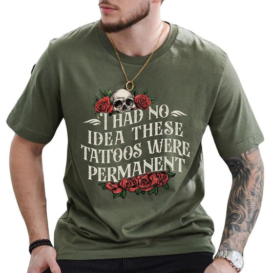 MAPTEES I Had No Idea These Tattoos Were Permanent Graphic Tee, Funny Tattoo Lovers T-shirt For Men, Funny Sarcastic...