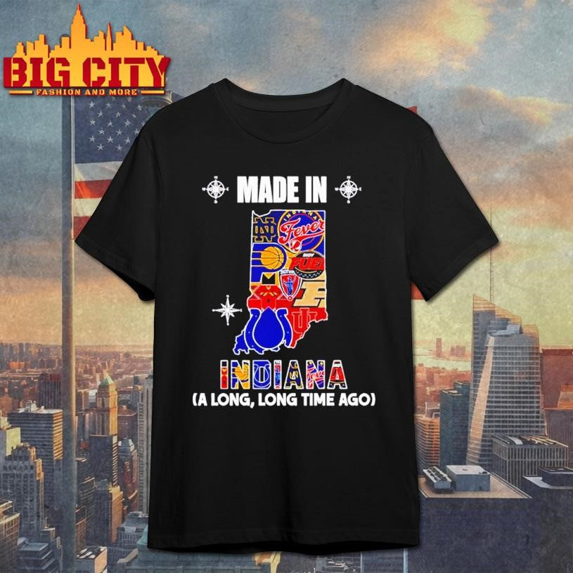 Made in Indiana a Long Long Time Ago State Shirt