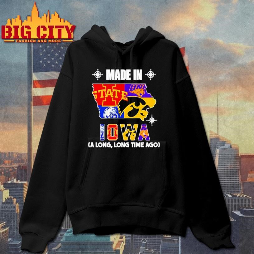 Made in Iowa a Long Long Time Ago State Shirt