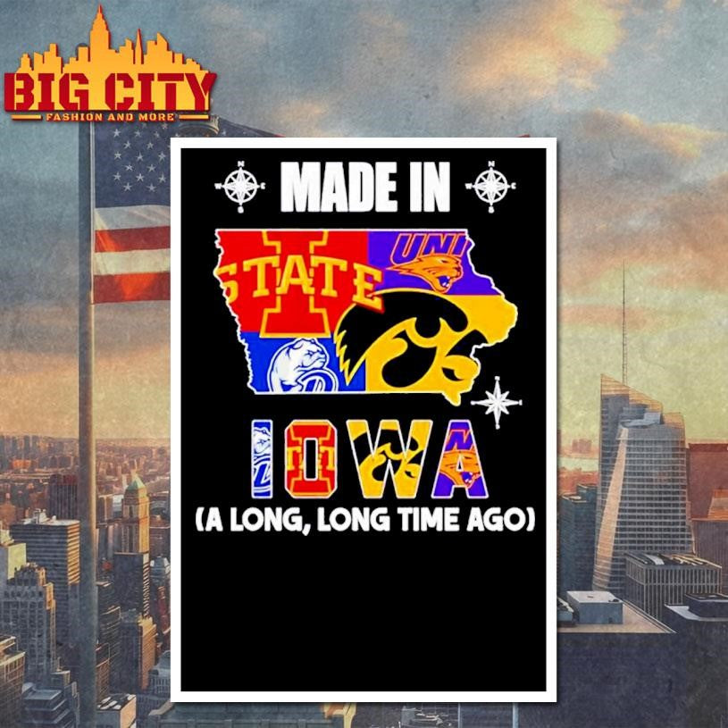 Made in Iowa a Long Long Time Ago State Shirt
