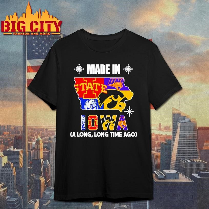 Made in Iowa a Long Long Time Ago State Shirt