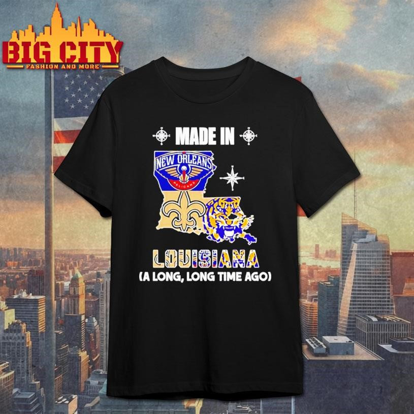 Made in Louisiana a Long Long Time Ago State Shirt
