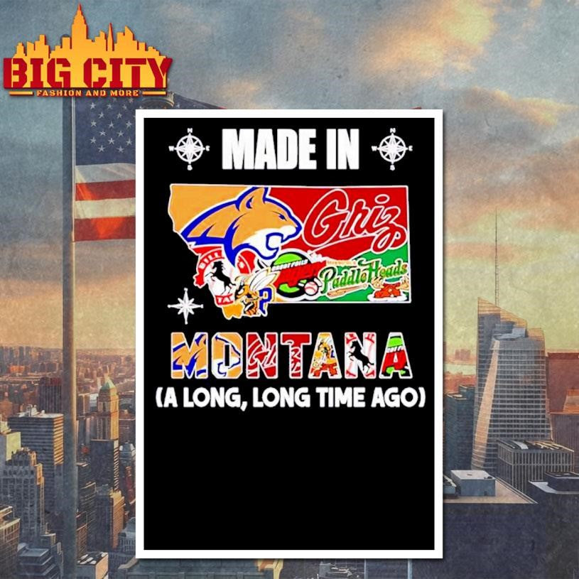 Made in Montana a Long Long Time Ago State Shirt