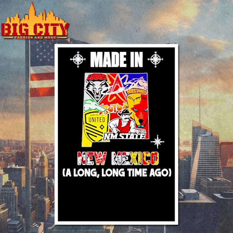 Made in New Mexico a Long Long Time Ago State Shirt