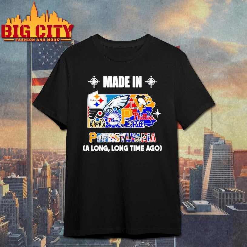 Made in Pennsylvania a Long Long Time Ago State Shirt