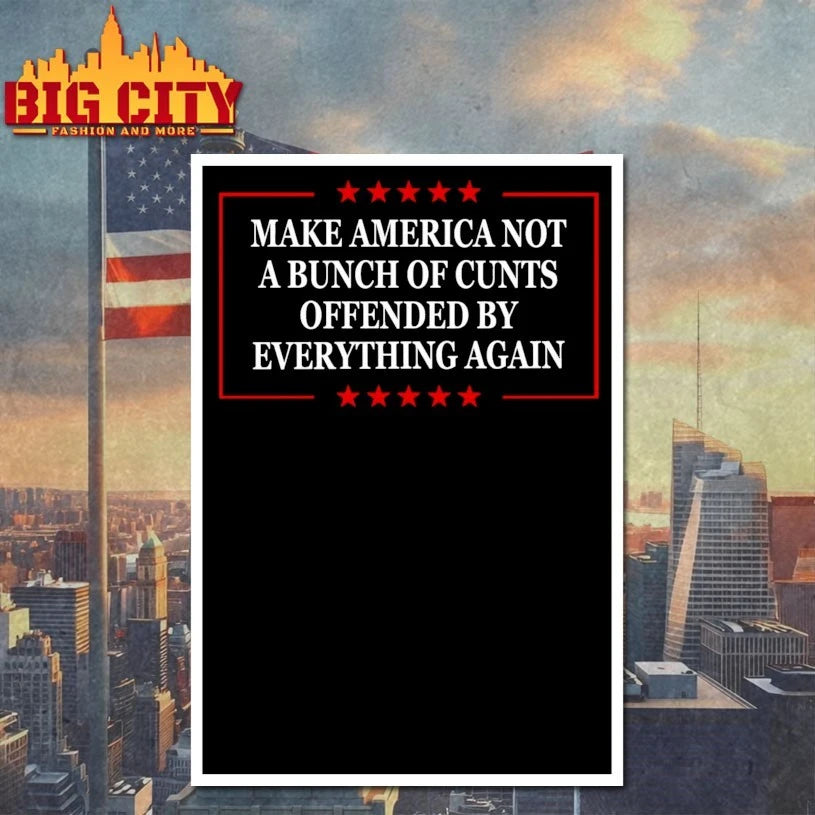 Make America Not A Bunch Of Cunts Offended By Everything Again shirt