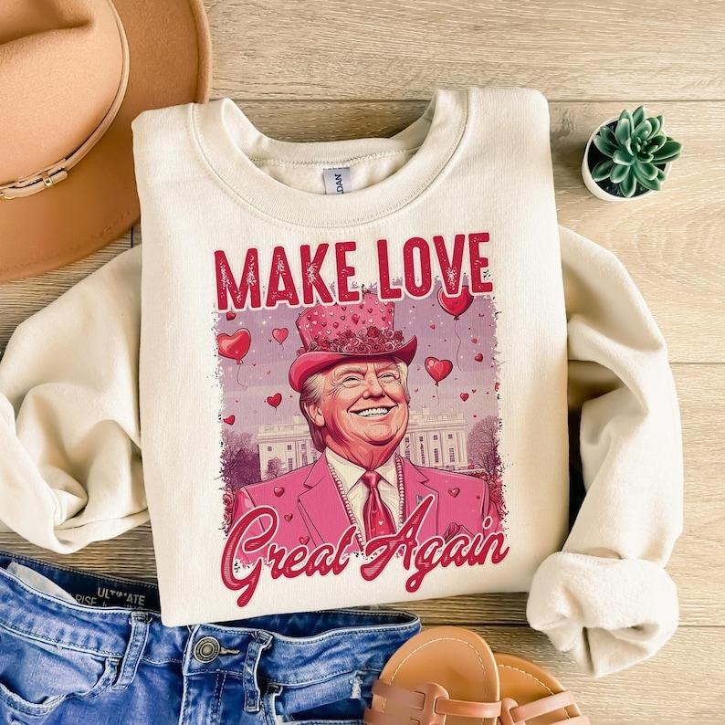 Make Love Great Again Sweatshirt, Retro Valentines Shirt, Funny Trum Shirt, Funny Valentines Hoodie, Valentines Day Shirt...