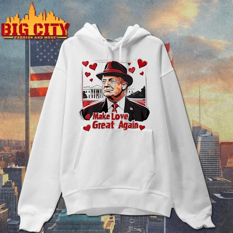 Make Love Great Again Trump Valentine Shirt
