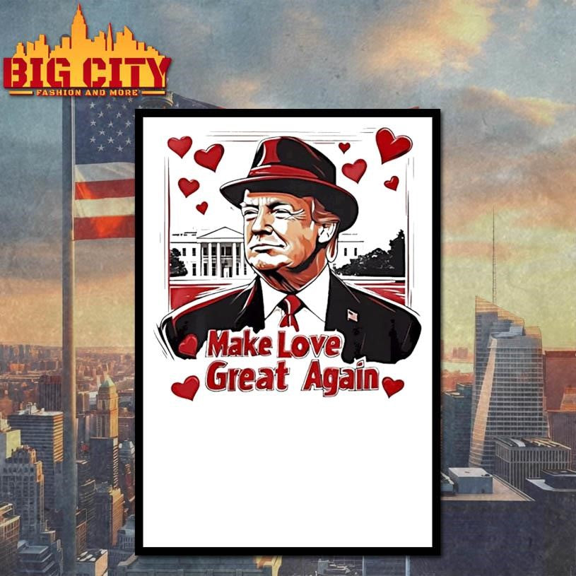 Make Love Great Again Trump Valentine Shirt